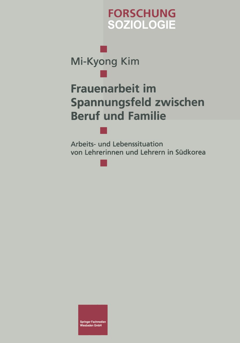 Titlebook: Frauenarbeit im Spannungsfeld zwischen Beruf und Familie; Arbeits- und Lebenss Mi-Kyong Kim Book 2000 Springer Fachmedien Wiesbaden 2000 Ar Titlebook: Frauenarbeit im Spannungsfeld zwischen Beruf und Familie; Arbeits- und Lebenss Mi-Kyong Kim Book 2000 Springer Fachmedien Wiesbaden 2000 Ar