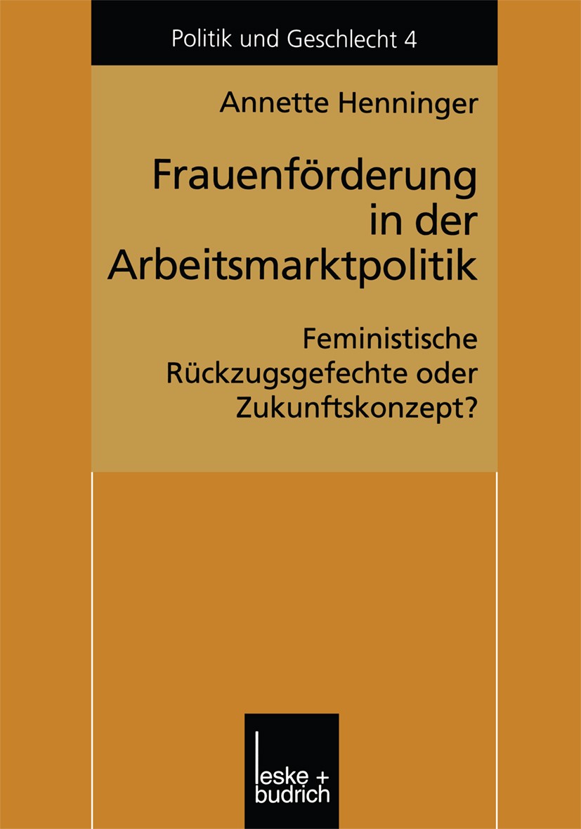 Titlebook: Frauenförderung in der Arbeitsmarktpolitik; Feministische Rückzu Annette Henninger Book 2000 Springer Fachmedien Wiesbaden 2000 Arbeitsmark Titlebook: Frauenförderung in der Arbeitsmarktpolitik; Feministische Rückzu Annette Henninger Book 2000 Springer Fachmedien Wiesbaden 2000 Arbeitsmark