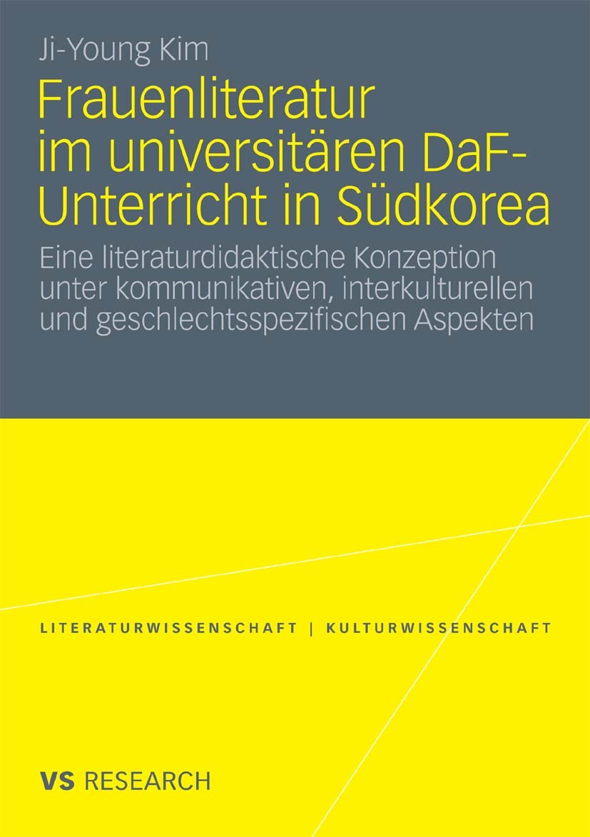 Titlebook: Frauenliteratur im universitären DaF-Unterricht in Südkorea; Eine literaturdidakt Ji-Young Kim Book 2010 VS Verlag für Sozialwissenschaften Titlebook: Frauenliteratur im universitären DaF-Unterricht in Südkorea; Eine literaturdidakt Ji-Young Kim Book 2010 VS Verlag für Sozialwissenschaften