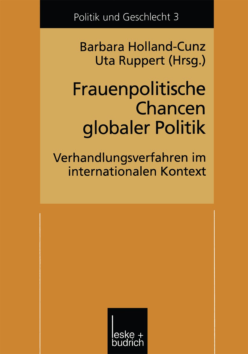 Titlebook: Frauenpolitische Chancen globaler Politik; Verhandlungserfahrun Barbara Holland-Cunz (Politikwissenschaftlerin. Ho Book 2002 Springer Fachm Titlebook: Frauenpolitische Chancen globaler Politik; Verhandlungserfahrun Barbara Holland-Cunz (Politikwissenschaftlerin. Ho Book 2002 Springer Fachm