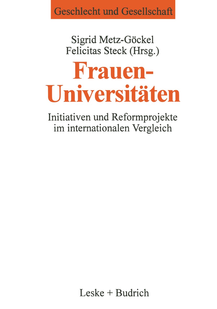 Titlebook: Frauenuniversitäten; Initiativen und Refo Sigrid Metz-Göckel,Felicitas Steck Book 1997 Leske + Budrich, Opladen 1997 Ausbildung.Bildung.Fra Titlebook: Frauenuniversitäten; Initiativen und Refo Sigrid Metz-Göckel,Felicitas Steck Book 1997 Leske + Budrich, Opladen 1997 Ausbildung.Bildung.Fra