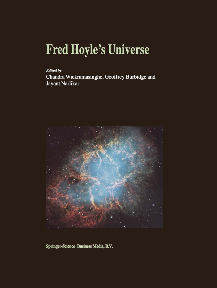 Titlebook: Fred Hoyle’s Universe; Proceedings of a Con Chandra Wickramasinghe,Geoffrey Burbidge,Jayant Na Conference proceedings 2003 Springer Science Titlebook: Fred Hoyle’s Universe; Proceedings of a Con Chandra Wickramasinghe,Geoffrey Burbidge,Jayant Na Conference proceedings 2003 Springer Science