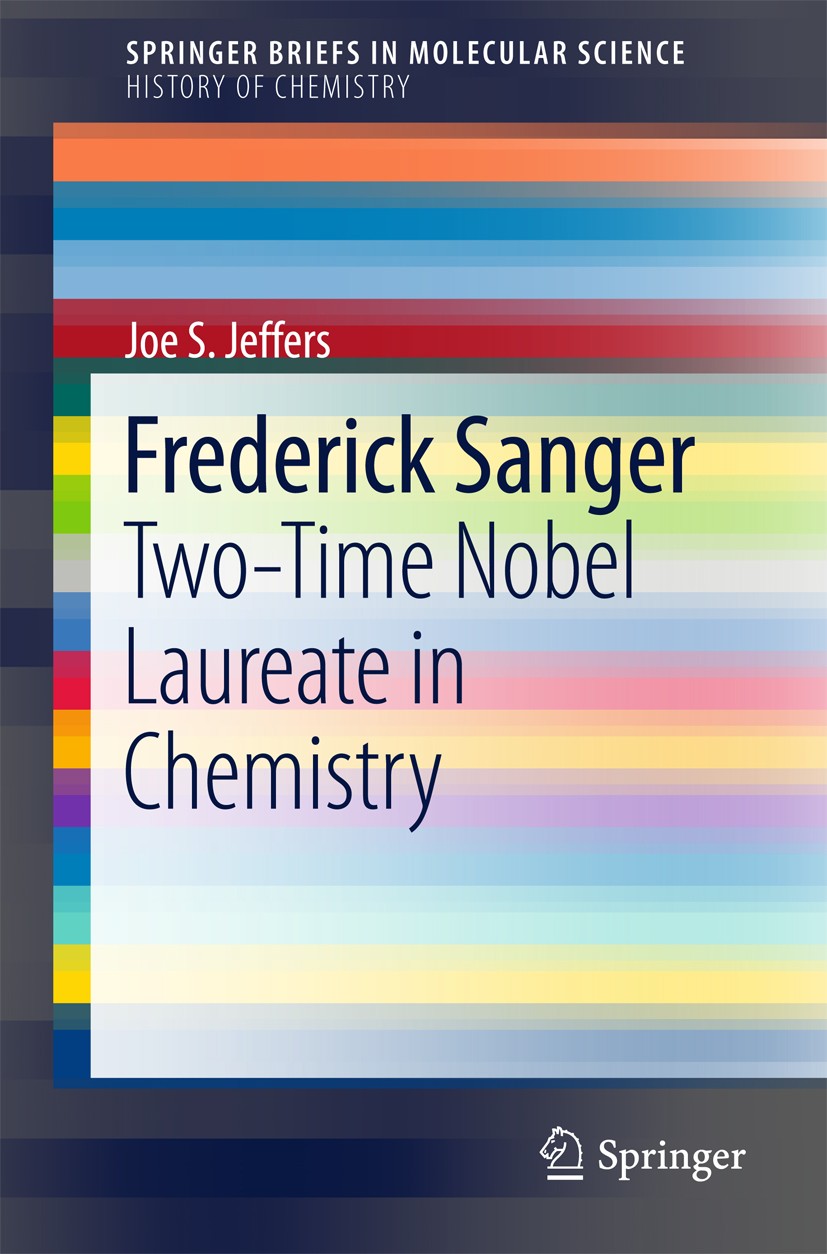 Titlebook: Frederick Sanger; Two-Time Nobel Laure Joe S. Jeffers Book 2017 The Author(s) 2017 British Biochemists.DNA Sequence.Dideoxy Method.Frederic Titlebook: Frederick Sanger; Two-Time Nobel Laure Joe S. Jeffers Book 2017 The Author(s) 2017 British Biochemists.DNA Sequence.Dideoxy Method.Frederic