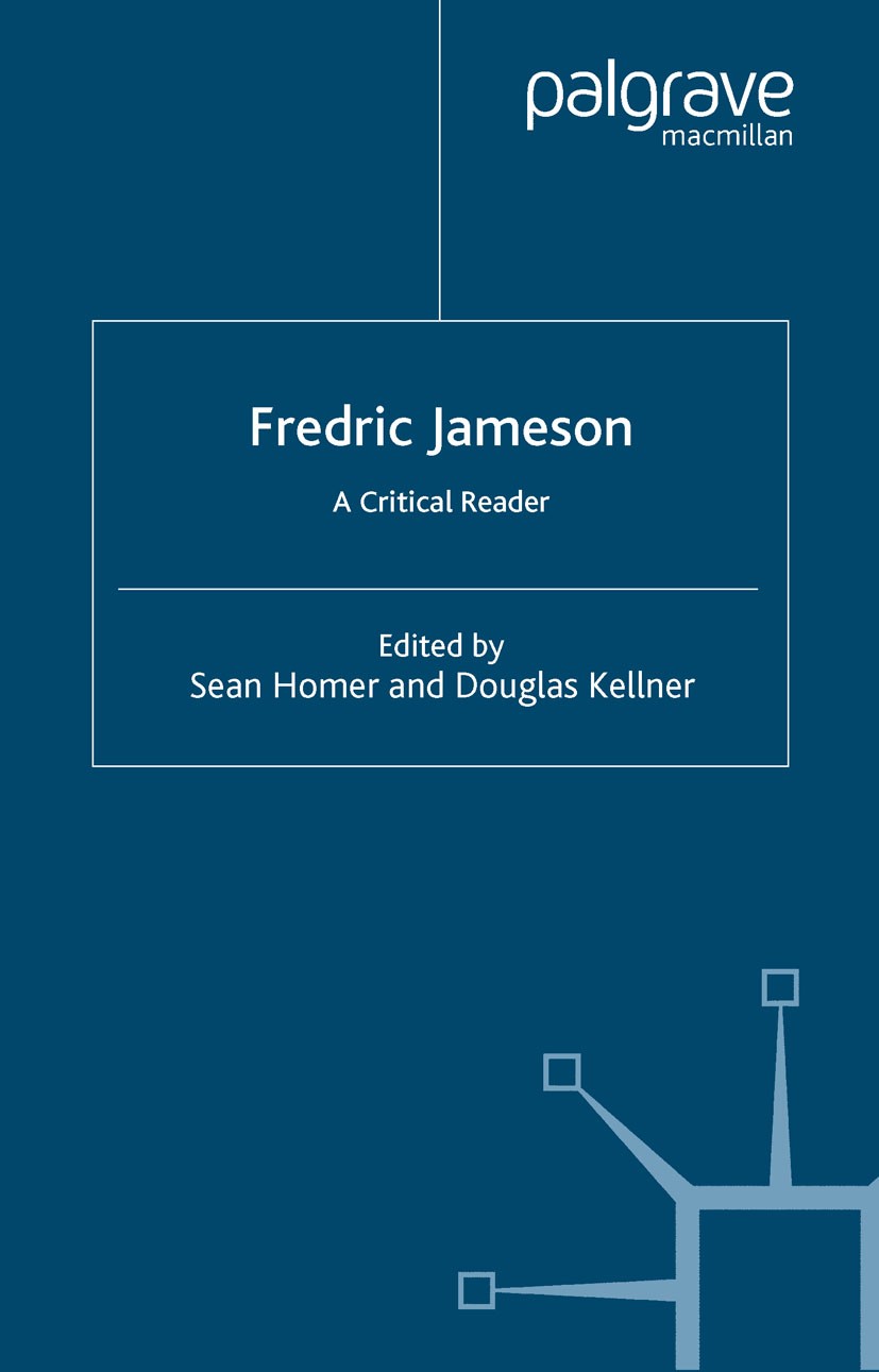 Titlebook: Fredric Jameson; A Critical Reader Sean Homer (Senior Lecturer in Media Studies),Doug Book 2004 Palgrave Macmillan, a division of Macmillan Titlebook: Fredric Jameson; A Critical Reader Sean Homer (Senior Lecturer in Media Studies),Doug Book 2004 Palgrave Macmillan, a division of Macmillan
