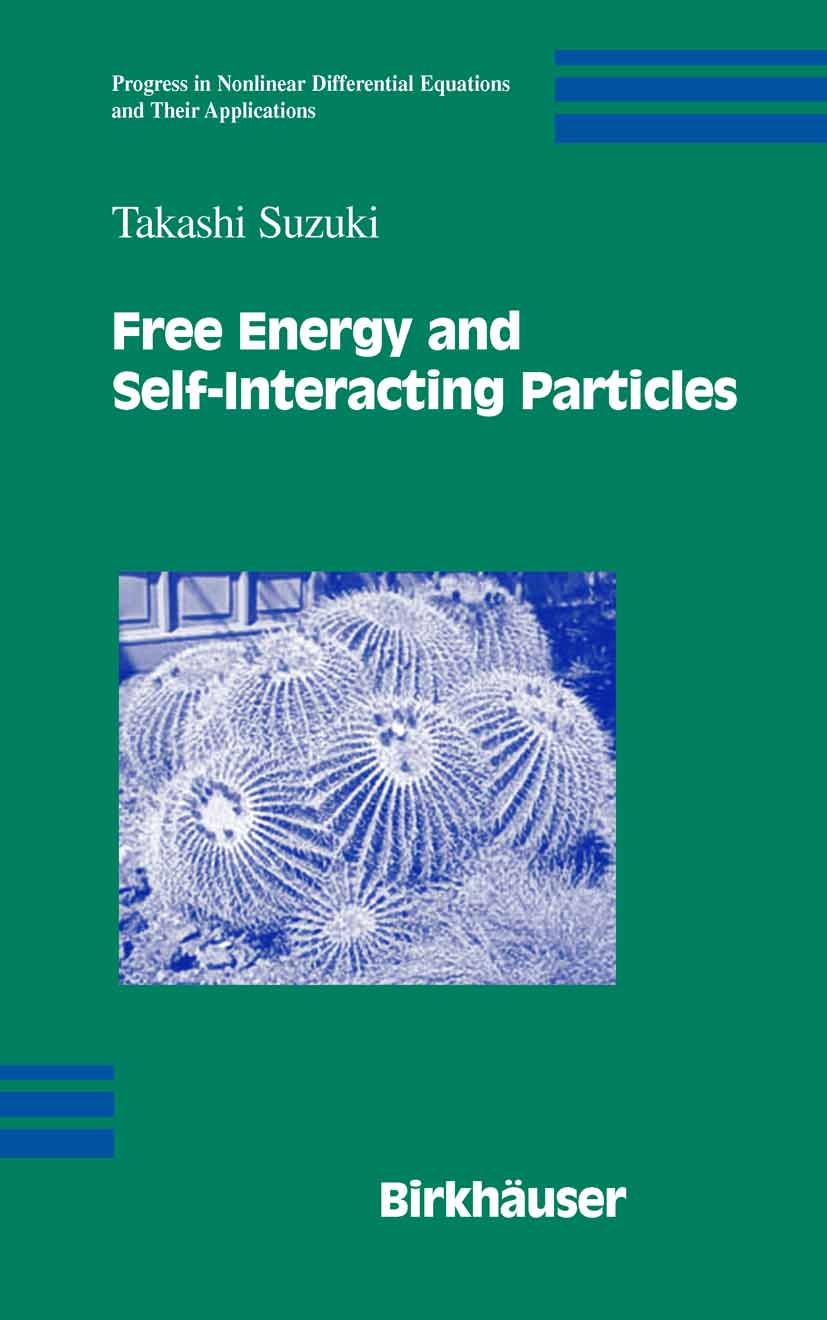 Titlebook: Free Energy and Self-Interacting Particles; Takashi Suzuki Book 2005 Birkhäuser Boston 2005 Applied Mathematics.Green‘s function.Mathemati Titlebook: Free Energy and Self-Interacting Particles; Takashi Suzuki Book 2005 Birkhäuser Boston 2005 Applied Mathematics.Green‘s function.Mathemati