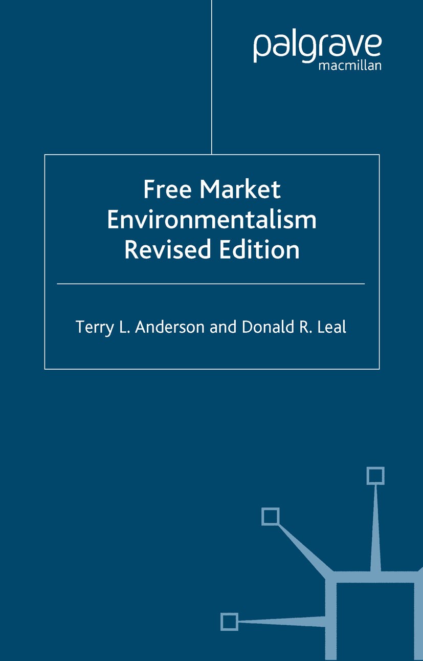 Titlebook: Free Market Environmentalism; Terry L. Anderson,Donald R. Leal Book 2001 Terry L. Anderson and Donald R. Leal 2001 ecology.energy.environm Titlebook: Free Market Environmentalism; Terry L. Anderson,Donald R. Leal Book 2001 Terry L. Anderson and Donald R. Leal 2001 ecology.energy.environm