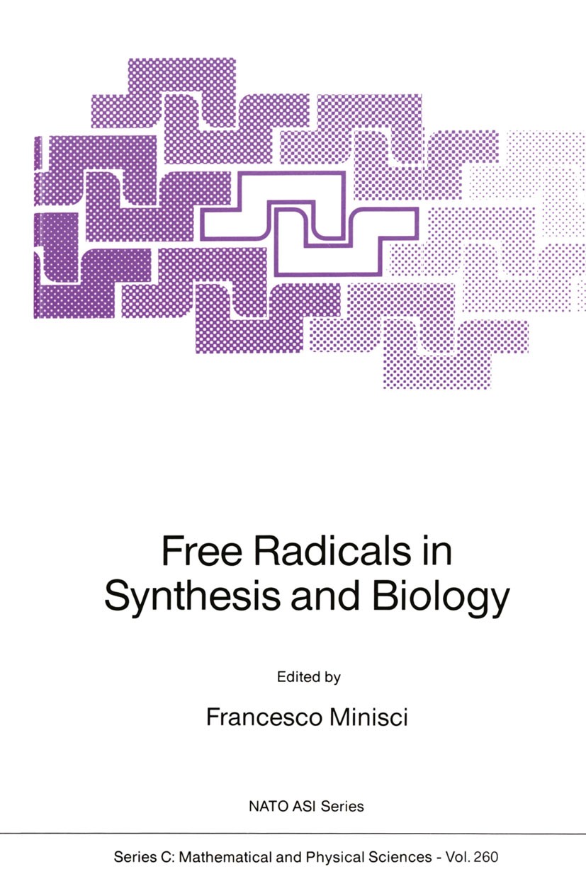 Titlebook: Free Radicals in Synthesis and Biology; Francesco Minisci Book 1989 Kluwer Academic Publishers 1989 Base.DNA.Nucleotide.Oxidation.Rearrang Titlebook: Free Radicals in Synthesis and Biology; Francesco Minisci Book 1989 Kluwer Academic Publishers 1989 Base.DNA.Nucleotide.Oxidation.Rearrang