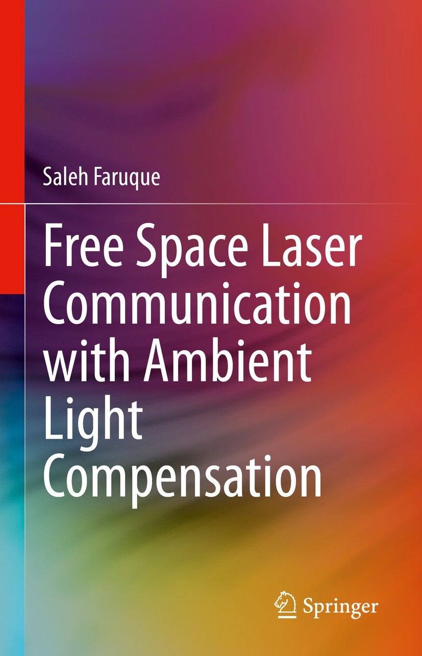 Titlebook: Free Space Laser Communication with Ambient Light Compensation; Saleh Faruque Book 2021 The Editor(s) (if applicable) and The Author(s), u Titlebook: Free Space Laser Communication with Ambient Light Compensation; Saleh Faruque Book 2021 The Editor(s) (if applicable) and The Author(s), u
