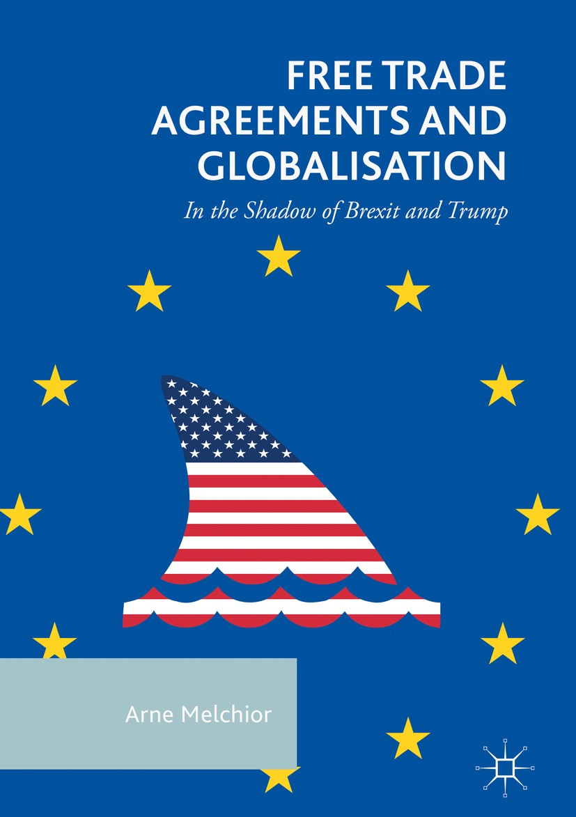 Titlebook: Free Trade Agreements and Globalisation; In the Shadow of Bre Arne Melchior Book 2018 The Editor(s) (if applicable) and The Author(s) 2018 Titlebook: Free Trade Agreements and Globalisation; In the Shadow of Bre Arne Melchior Book 2018 The Editor(s) (if applicable) and The Author(s) 2018