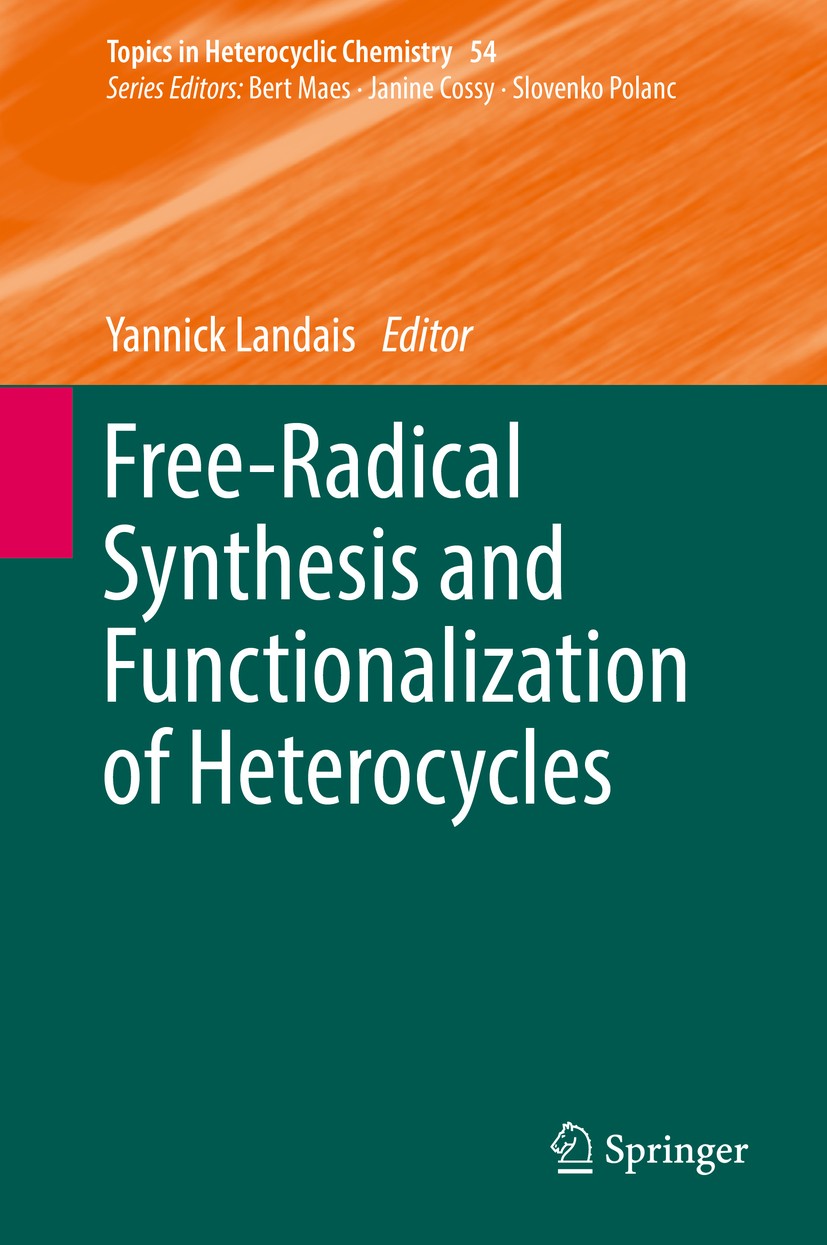 Titlebook: Free-Radical Synthesis and Functionalization of Heterocycles; Yannick Landais Book 2018 Springer International Publishing AG, part of Spri Titlebook: Free-Radical Synthesis and Functionalization of Heterocycles; Yannick Landais Book 2018 Springer International Publishing AG, part of Spri