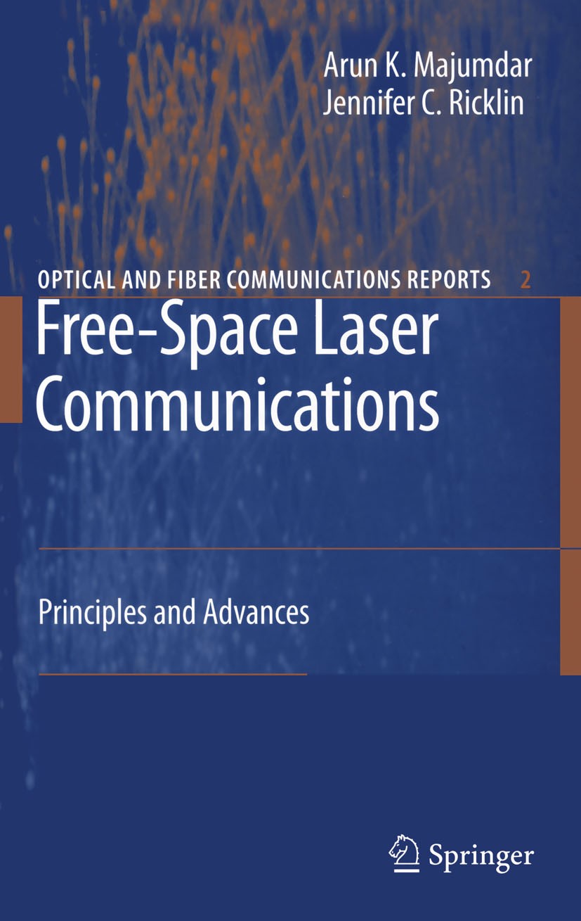 Titlebook: Free-Space Laser Communications; Principles and Advan Arun K. Majumdar,Jennifer C. Ricklin Book 2008 Springer-Verlag New York 2008 adaptive Titlebook: Free-Space Laser Communications; Principles and Advan Arun K. Majumdar,Jennifer C. Ricklin Book 2008 Springer-Verlag New York 2008 adaptive