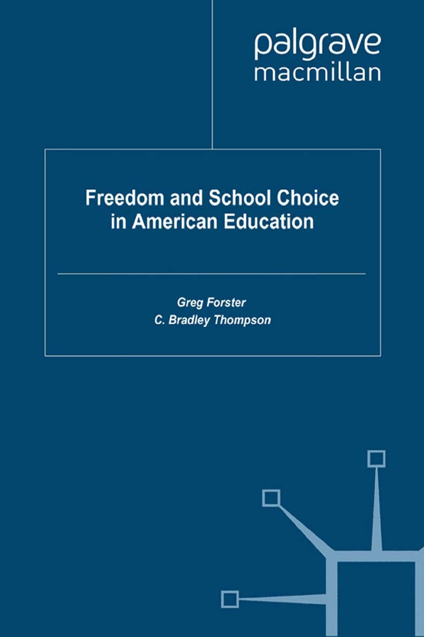 Titlebook: Freedom and School Choice in American Education; Greg Forster,C. Bradley Thompson Book 2011 Palgrave Macmillan, a division of Nature Ameri Titlebook: Freedom and School Choice in American Education; Greg Forster,C. Bradley Thompson Book 2011 Palgrave Macmillan, a division of Nature Ameri