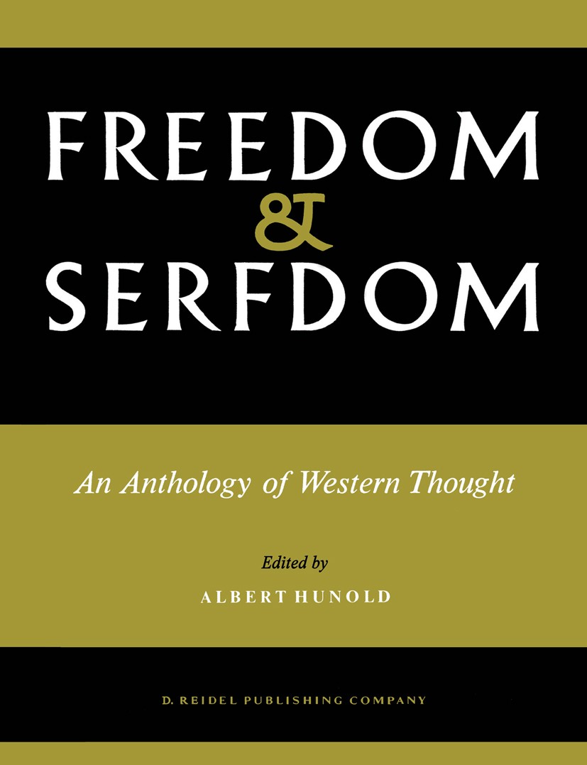 Titlebook: Freedom and Serfdom; An Anthology of West Albert Hunold Book 1961 D. Reidel Publishing Company, Dordrecht, Holland 1961 democracy.liberty.m Titlebook: Freedom and Serfdom; An Anthology of West Albert Hunold Book 1961 D. Reidel Publishing Company, Dordrecht, Holland 1961 democracy.liberty.m