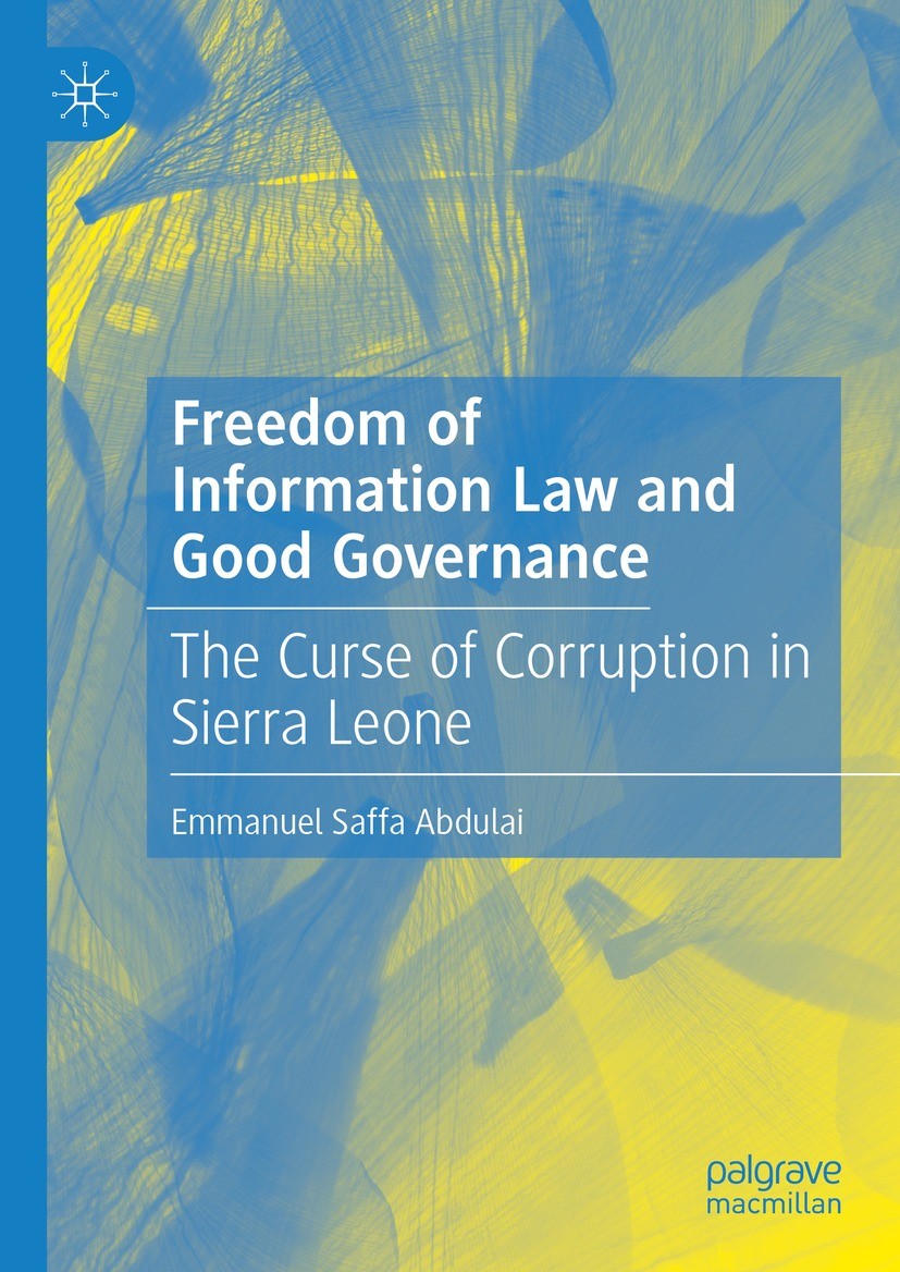 Titlebook: Freedom of Information Law and Good Governance; The Curse of Corrupt Emmanuel Saffa Abdulai Book 2022 The Editor(s) (if applicable) and The Titlebook: Freedom of Information Law and Good Governance; The Curse of Corrupt Emmanuel Saffa Abdulai Book 2022 The Editor(s) (if applicable) and The