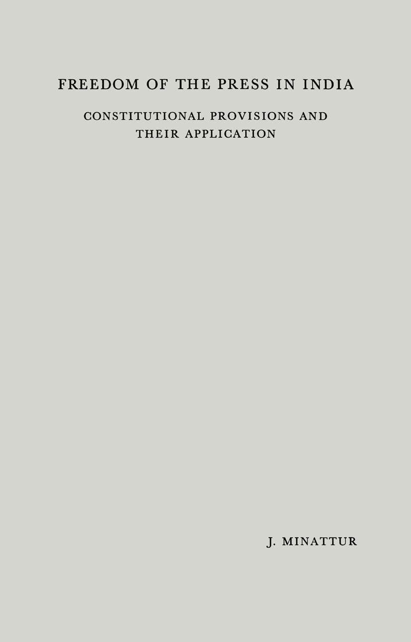 Titlebook: Freedom of the Press in India; Constitutional Provi Joseph Minattur Book 1961 Springer Science + Business Media B.V. 1961 Customs.Liability Titlebook: Freedom of the Press in India; Constitutional Provi Joseph Minattur Book 1961 Springer Science + Business Media B.V. 1961 Customs.Liability
