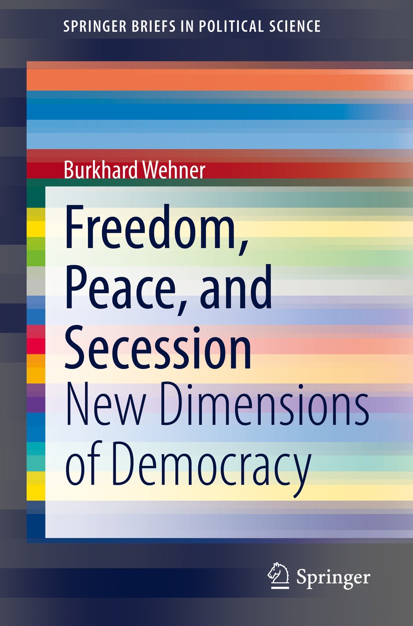 Titlebook: Freedom, Peace, and Secession; New Dimensions of De Burkhard Wehner Book 2020 The Author(s), under exclusive license to Springer Nature Swi Titlebook: Freedom, Peace, and Secession; New Dimensions of De Burkhard Wehner Book 2020 The Author(s), under exclusive license to Springer Nature Swi