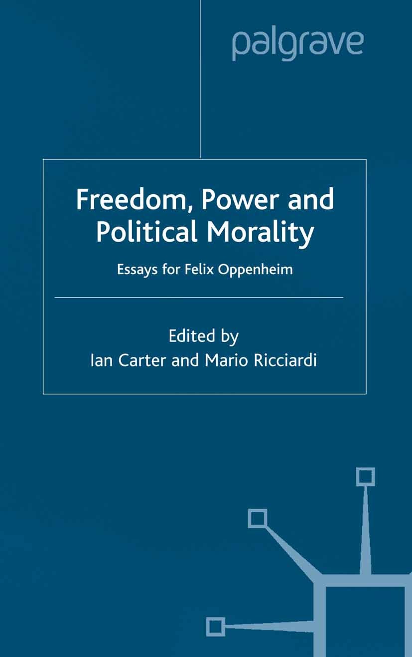 Titlebook: Freedom, Power and Political Morality; Essays for Felix Opp Ian Carter,Mario Ricciardi Book 2001 Palgrave Macmillan, a division of Macmilla Titlebook: Freedom, Power and Political Morality; Essays for Felix Opp Ian Carter,Mario Ricciardi Book 2001 Palgrave Macmillan, a division of Macmilla