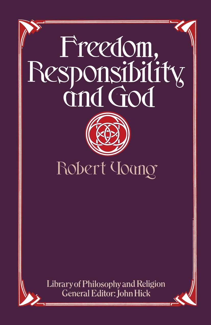 Titlebook: Freedom, Responsibility and God; Robert Young Textbook 1975Latest edition Robert Young 1975 Aristotle.Determination.ethics.Kant.moral phil Titlebook: Freedom, Responsibility and God; Robert Young Textbook 1975Latest edition Robert Young 1975 Aristotle.Determination.ethics.Kant.moral phil
