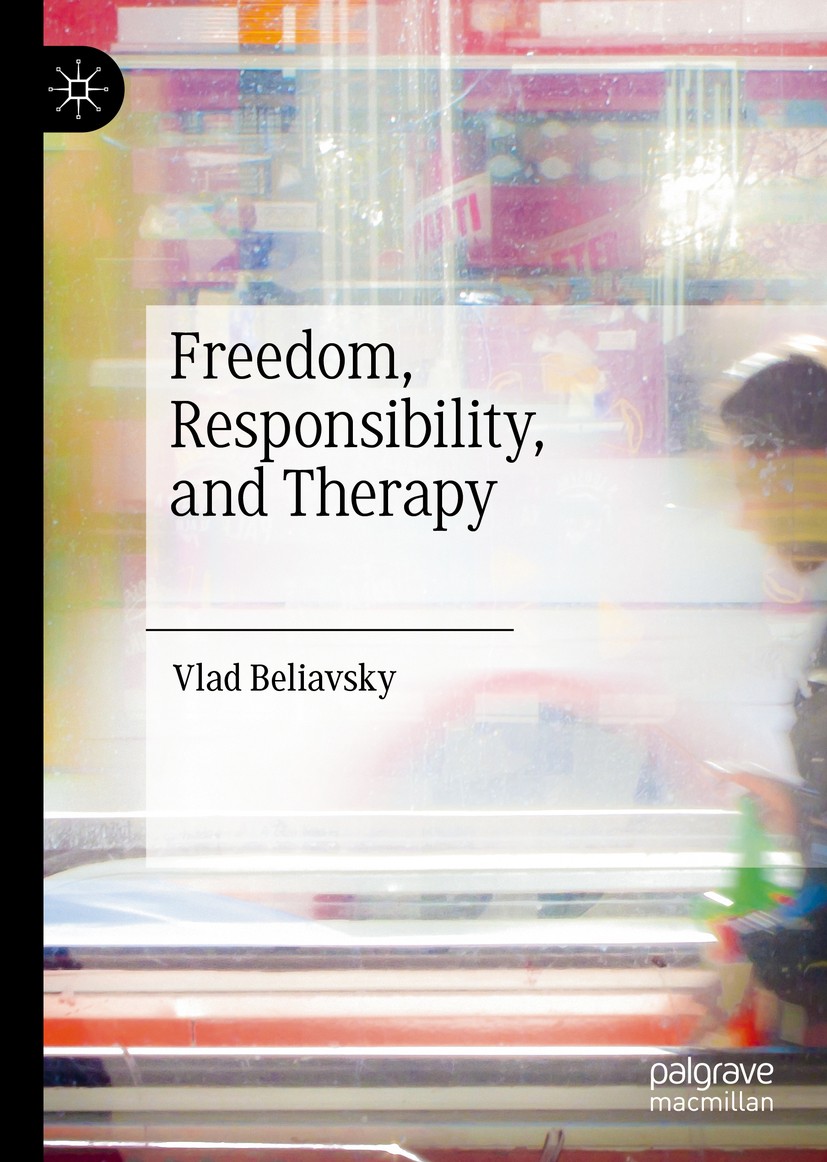 Titlebook: Freedom, Responsibility, and Therapy; Vlad Beliavsky Book 2020 The Editor(s) (if applicable) and The Author(s), under exclusive license to Titlebook: Freedom, Responsibility, and Therapy; Vlad Beliavsky Book 2020 The Editor(s) (if applicable) and The Author(s), under exclusive license to