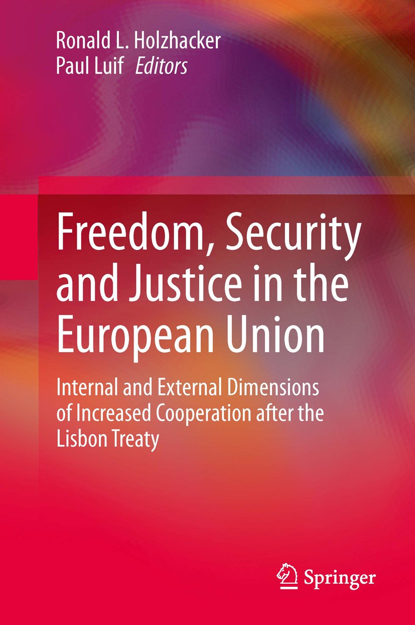 Titlebook: Freedom, Security and Justice in the European Union; Internal and Externa Ronald L. Holzhacker,Paul Luif Book 2014 Springer Science+Busines Titlebook: Freedom, Security and Justice in the European Union; Internal and Externa Ronald L. Holzhacker,Paul Luif Book 2014 Springer Science+Busines