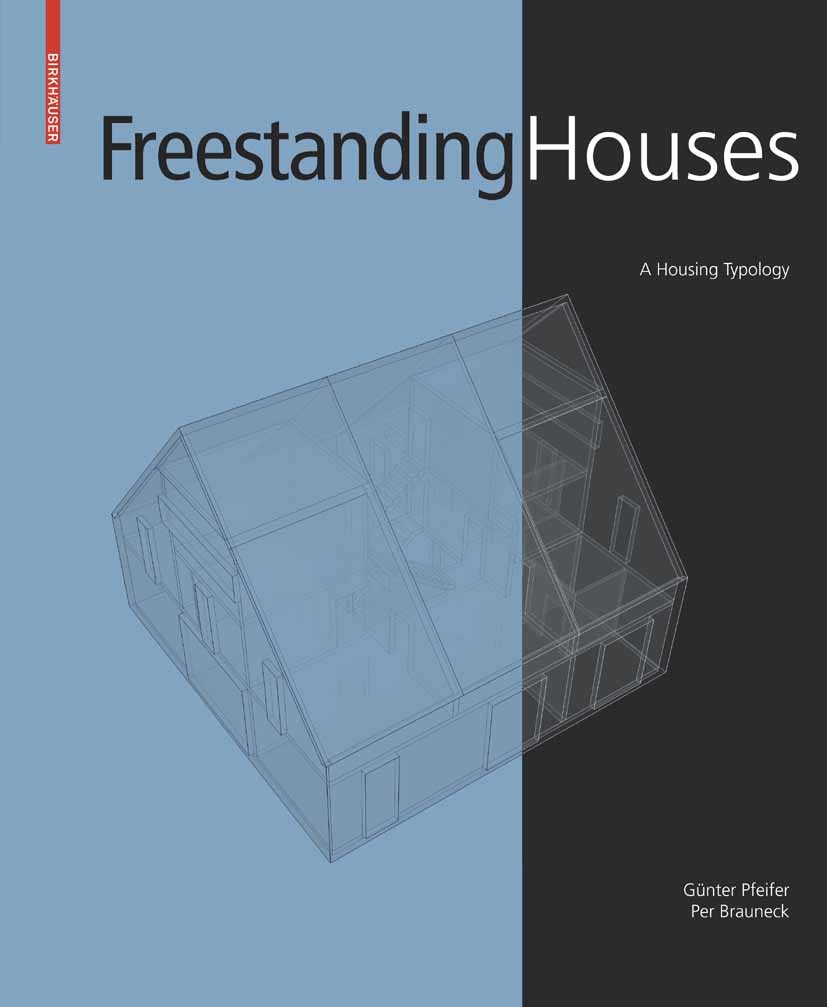 Titlebook: Freestanding Houses; A Housing Typology Günter Pfeifer,Per Brauneck Book 2010Latest edition Birkhäuser Basel 2010 Architecture.Housing Typo Titlebook: Freestanding Houses; A Housing Typology Günter Pfeifer,Per Brauneck Book 2010Latest edition Birkhäuser Basel 2010 Architecture.Housing Typo