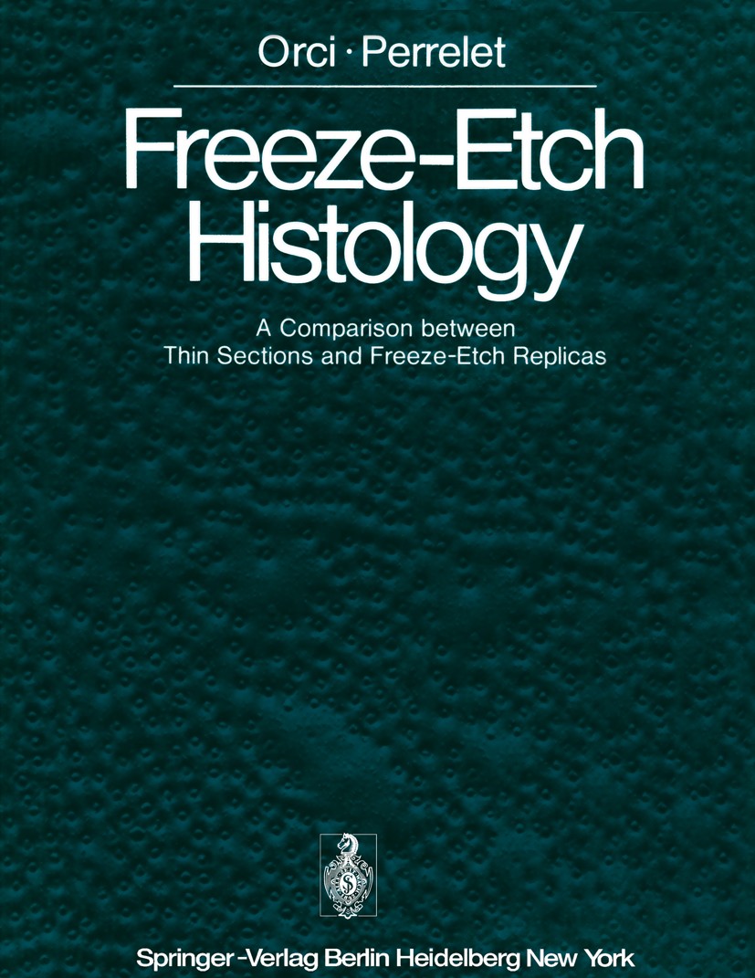 Titlebook: Freeze-Etch Histology; A Comparison between Lelio Orci,Alain Perrelet Book 1975 Springer-Verlag Berlin Heidelberg 1975 Gefrierätzung.Zelle. Titlebook: Freeze-Etch Histology; A Comparison between Lelio Orci,Alain Perrelet Book 1975 Springer-Verlag Berlin Heidelberg 1975 Gefrierätzung.Zelle.