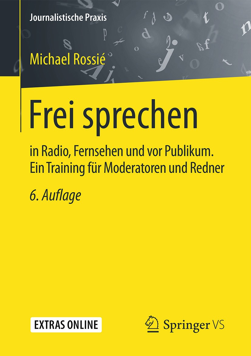 Titlebook: Frei sprechen; in Radio, Fernsehen Michael Rossié Book 2017Latest edition Springer Fachmedien Wiesbaden 2017 Moderation.Moderations-Traini Titlebook: Frei sprechen; in Radio, Fernsehen Michael Rossié Book 2017Latest edition Springer Fachmedien Wiesbaden 2017 Moderation.Moderations-Traini