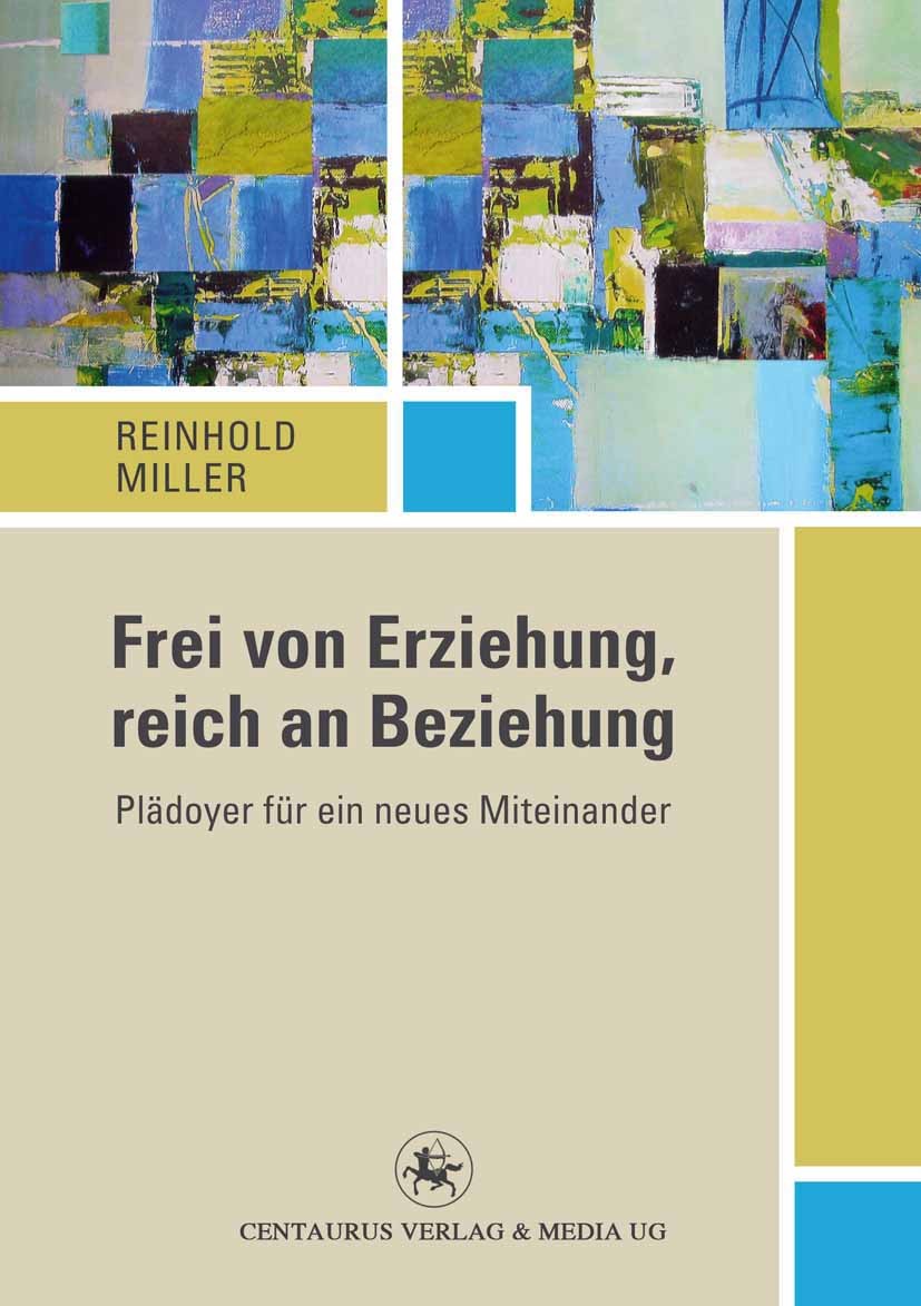Titlebook: Frei von Erziehung, reich an Beziehung; Plädoyer für ein neu Reinhold Miller Book 2013 Centaurus Verlag & Media UG 2013 Beziehung.Erich Fro Titlebook: Frei von Erziehung, reich an Beziehung; Plädoyer für ein neu Reinhold Miller Book 2013 Centaurus Verlag & Media UG 2013 Beziehung.Erich Fro