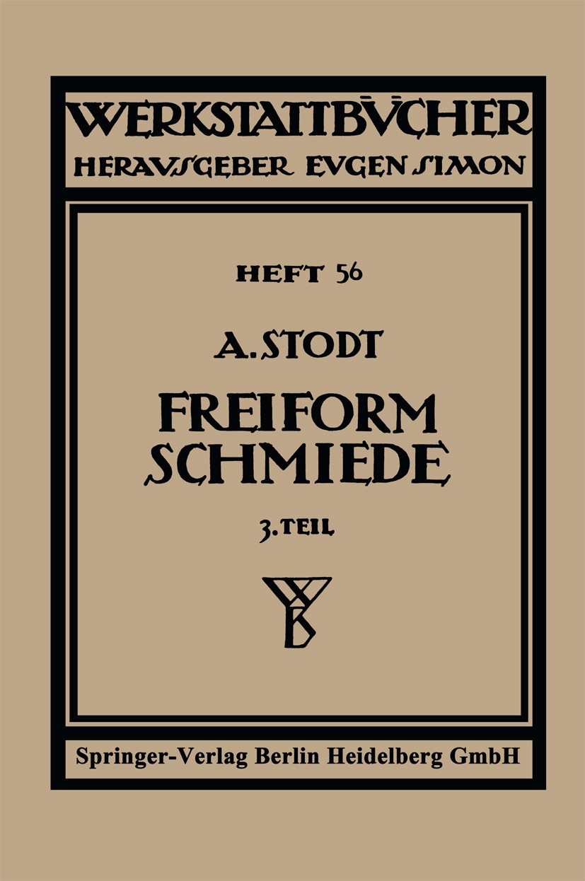 Titlebook: Freiformschmiede; Dritter Teil: Einric A. Stodt Book 1936Latest edition Springer-Verlag Berlin Heidelberg 1936 Ritter.Werkzeug.Werkzeuge.Ze Titlebook: Freiformschmiede; Dritter Teil: Einric A. Stodt Book 1936Latest edition Springer-Verlag Berlin Heidelberg 1936 Ritter.Werkzeug.Werkzeuge.Ze