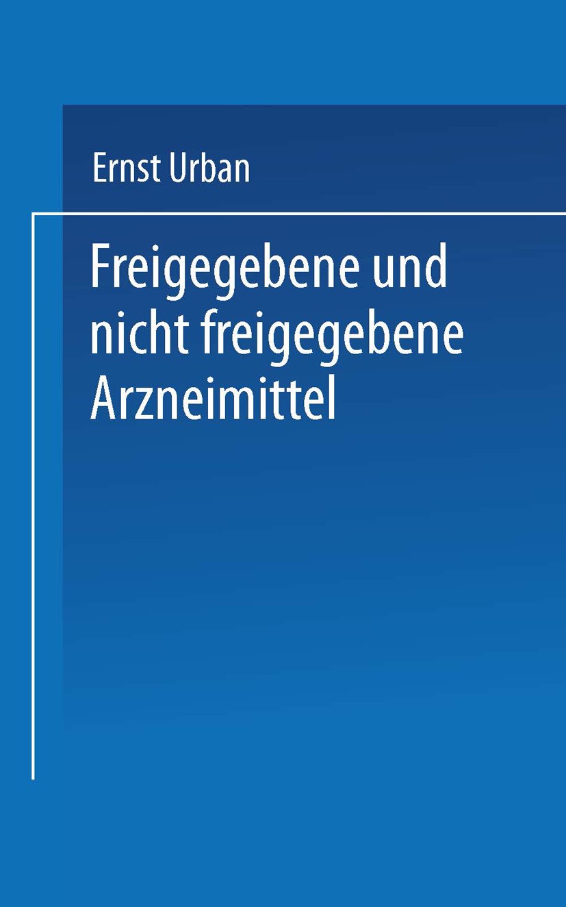 Titlebook: Freigegebene und nicht freigegebene Arzneimittel; Die Rechtsprechung d Ernst Urban Book 1926Latest edition Springer-Verlag Berlin Heidelber Titlebook: Freigegebene und nicht freigegebene Arzneimittel; Die Rechtsprechung d Ernst Urban Book 1926Latest edition Springer-Verlag Berlin Heidelber