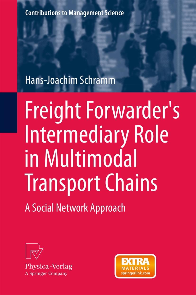 Titlebook: Freight Forwarder‘s Intermediary Role in Multimodal Transport Chains; A Social Network App Hans-Joachim Schramm Book 2012 Springer-Verlag B Titlebook: Freight Forwarder‘s Intermediary Role in Multimodal Transport Chains; A Social Network App Hans-Joachim Schramm Book 2012 Springer-Verlag B
