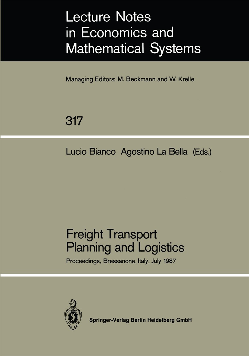 Titlebook: Freight Transport Planning and Logistics; Proceedings of an In Lucio Bianco,Agostino Bella Conference proceedings 1988 Springer-Verlag Berl Titlebook: Freight Transport Planning and Logistics; Proceedings of an In Lucio Bianco,Agostino Bella Conference proceedings 1988 Springer-Verlag Berl