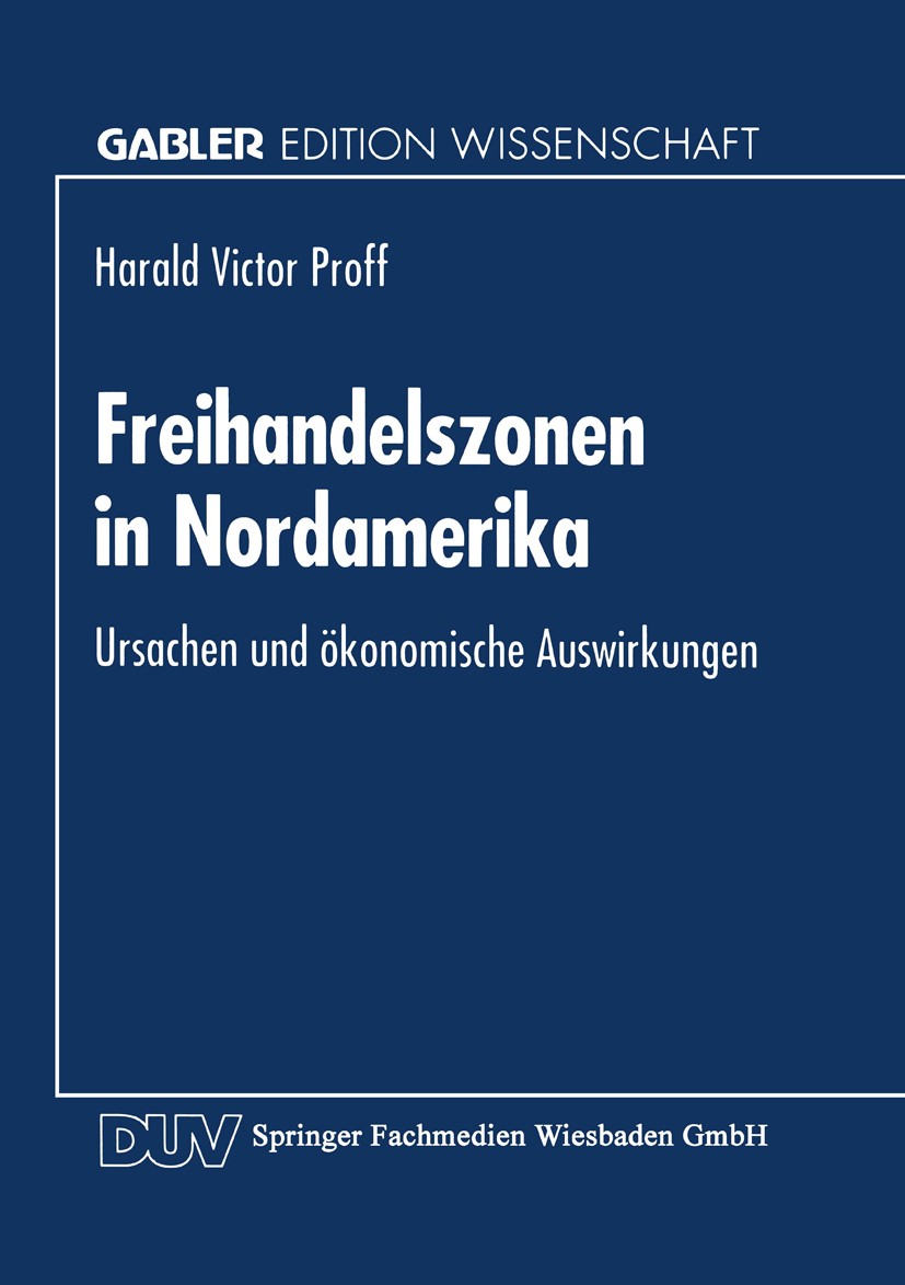 Titlebook: Freihandelszonen in Nordamerika; Ursachen und ökonomi Harald Victor Proff Textbook 1994 Springer Fachmedien Wiesbaden 1994 Freihandel.Freih Titlebook: Freihandelszonen in Nordamerika; Ursachen und ökonomi Harald Victor Proff Textbook 1994 Springer Fachmedien Wiesbaden 1994 Freihandel.Freih