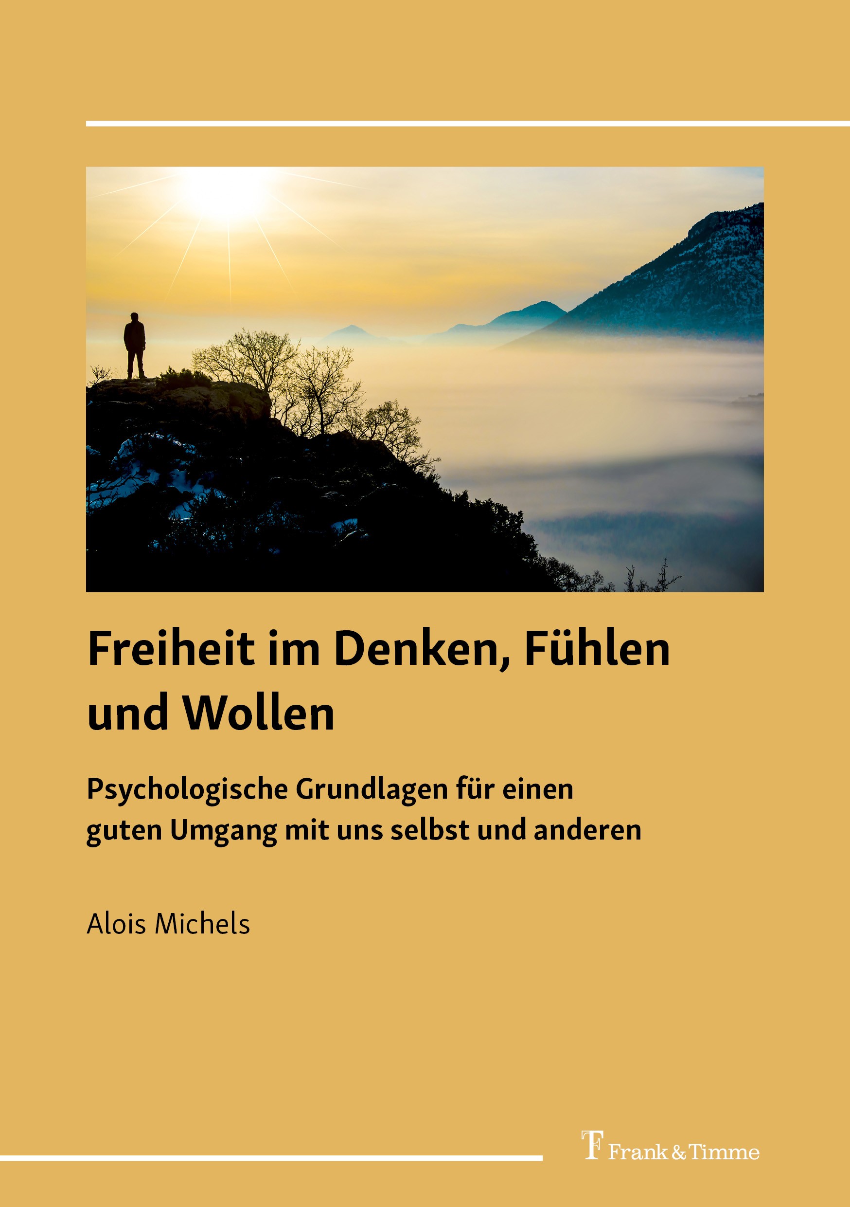 Titlebook: Freiheit im Denken, Fühlen und Wollen; Psychologische Grund Alois Michels Book 2022 Frank & Timme GmbH 2022 Freiheit.Stoa.freier Wille.Tran Titlebook: Freiheit im Denken, Fühlen und Wollen; Psychologische Grund Alois Michels Book 2022 Frank & Timme GmbH 2022 Freiheit.Stoa.freier Wille.Tran