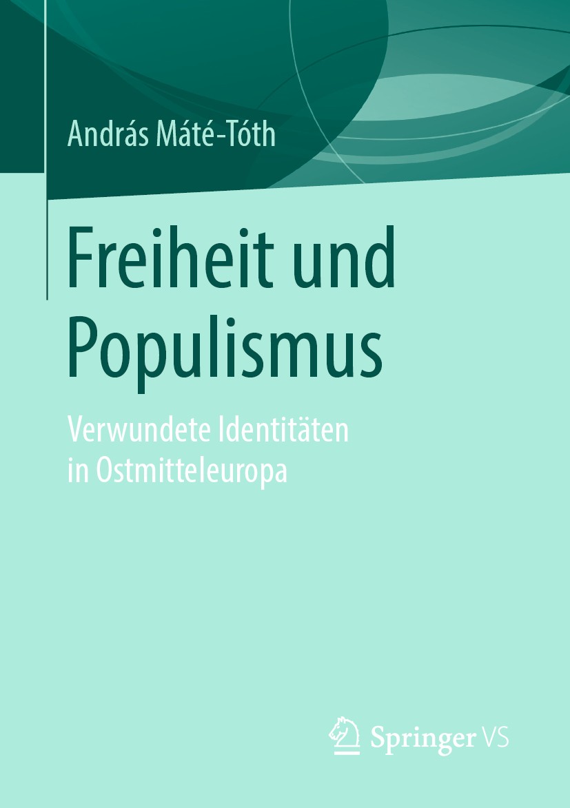 Titlebook: Freiheit und Populismus; Verwundete Identität András Máté-Tóth Book 2019 Springer Fachmedien Wiesbaden GmbH, ein Teil von Springer Nature 2 Titlebook: Freiheit und Populismus; Verwundete Identität András Máté-Tóth Book 2019 Springer Fachmedien Wiesbaden GmbH, ein Teil von Springer Nature 2