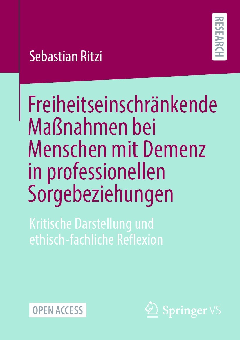 Titlebook: Freiheitseinschränkende Maßnahmen bei Menschen mit Demenz in professionellen Sorgebeziehungen; Kritische Darstellun Sebastian Ritzi Book‘‘‘ Titlebook: Freiheitseinschränkende Maßnahmen bei Menschen mit Demenz in professionellen Sorgebeziehungen; Kritische Darstellun Sebastian Ritzi Book‘‘‘