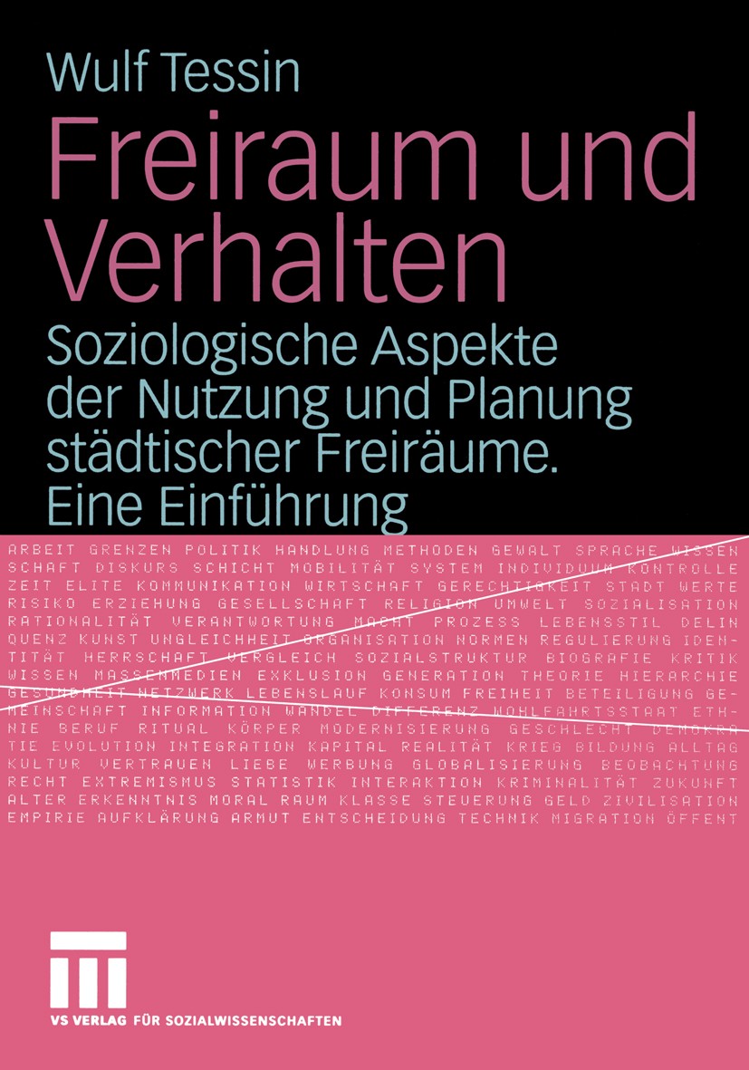 Titlebook: Freiraum und Verhalten; Soziologische Aspekt Wulf Tessin Book 20041st edition VS Verlag für Sozialwissenschaften/GWV Fachverlage GmbH, Wies Titlebook: Freiraum und Verhalten; Soziologische Aspekt Wulf Tessin Book 20041st edition VS Verlag für Sozialwissenschaften/GWV Fachverlage GmbH, Wies