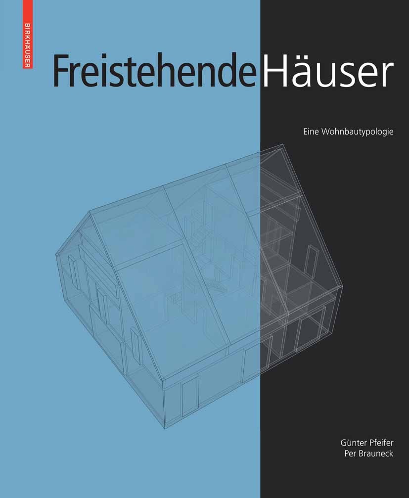 Titlebook: Freistehende Häuser; Eine Wohnbautypologi Günter Pfeifer,Per Brauneck Book 2010Latest edition Birkhäuser Basel 2010 Apartment.Architekten.B Titlebook: Freistehende Häuser; Eine Wohnbautypologi Günter Pfeifer,Per Brauneck Book 2010Latest edition Birkhäuser Basel 2010 Apartment.Architekten.B