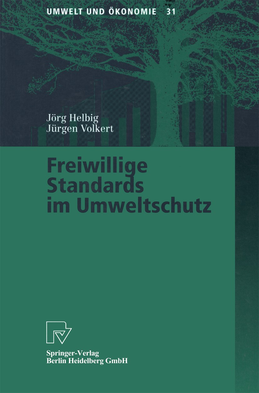 Titlebook: Freiwillige Standards im Umweltschutz; Jörg Helbig,Jürgen Volkert Book 1999 Springer-Verlag Berlin Heidelberg 1999 Deregulierung.EU-/ko-Au Titlebook: Freiwillige Standards im Umweltschutz; Jörg Helbig,Jürgen Volkert Book 1999 Springer-Verlag Berlin Heidelberg 1999 Deregulierung.EU-/ko-Au
