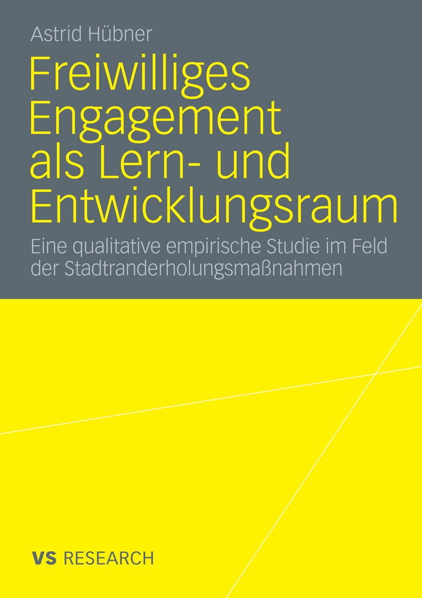 Titlebook: Freiwilliges Engagement als Lern- und Entwicklungsraum; Eine qualitative emp Astrid Hübner Book 2010 VS Verlag für Sozialwissenschaften | S Titlebook: Freiwilliges Engagement als Lern- und Entwicklungsraum; Eine qualitative emp Astrid Hübner Book 2010 VS Verlag für Sozialwissenschaften | S