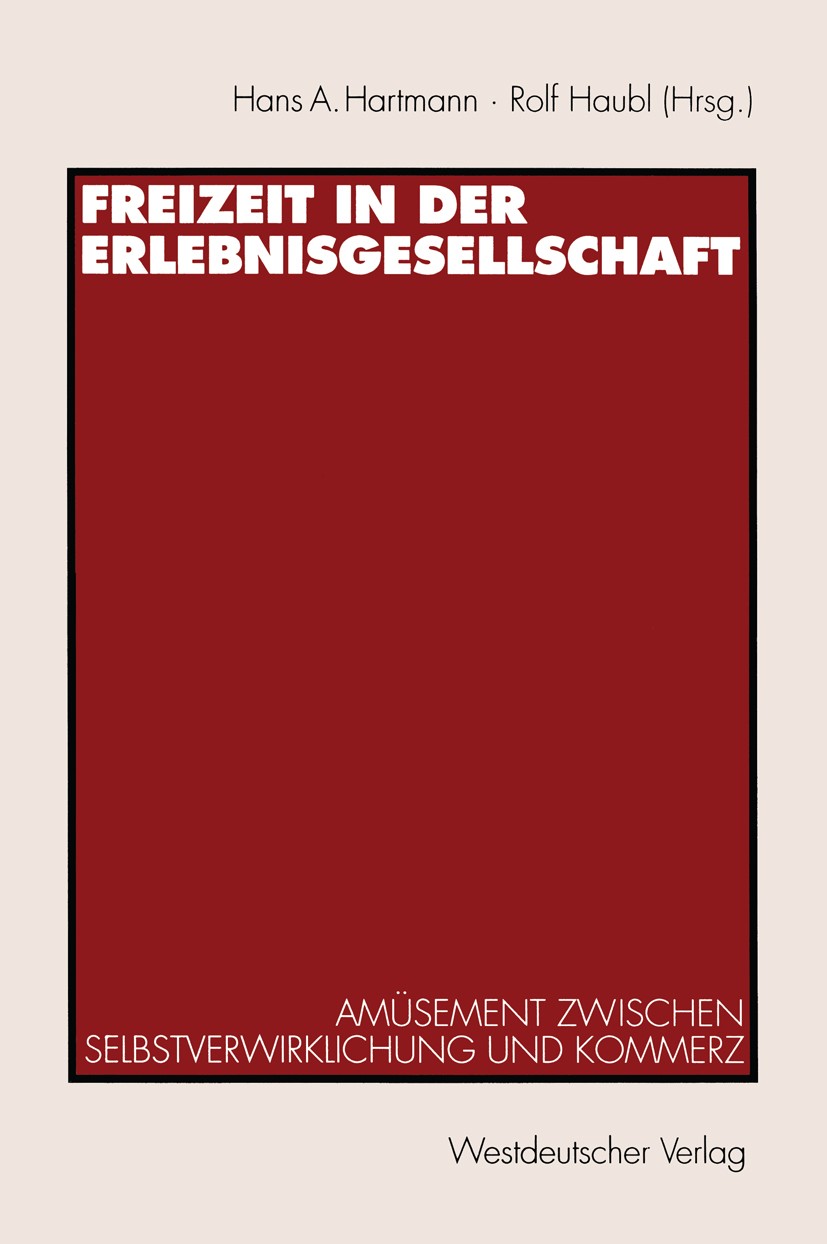 Titlebook: Freizeit in der Erlebnisgesellschaft; Amüsement zwischen S Hans Albrecht Hartmann,Rolf Haubl Book 1996 Springer Fachmedien 1996 Arbeit.Arm Titlebook: Freizeit in der Erlebnisgesellschaft; Amüsement zwischen S Hans Albrecht Hartmann,Rolf Haubl Book 1996 Springer Fachmedien 1996 Arbeit.Arm