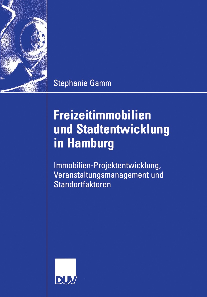 Titlebook: Freizeitimmobilien und Stadtentwicklung in Hamburg; Immobilien-Projekten Stephanie Gamm Book 2006 Gabler Verlag | Springer Fachmedien Wiesb Titlebook: Freizeitimmobilien und Stadtentwicklung in Hamburg; Immobilien-Projekten Stephanie Gamm Book 2006 Gabler Verlag | Springer Fachmedien Wiesb