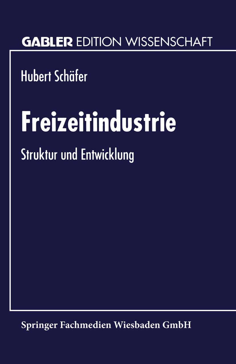 Titlebook: Freizeitindustrie; Struktur und Entwick Hubert Schäfer Textbook 1995 Springer Fachmedien Wiesbaden 1995 Betriebswirtschaft.Konsum.Marketing Titlebook: Freizeitindustrie; Struktur und Entwick Hubert Schäfer Textbook 1995 Springer Fachmedien Wiesbaden 1995 Betriebswirtschaft.Konsum.Marketing