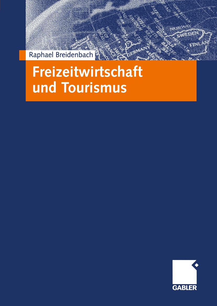 Titlebook: Freizeitwirtschaft und Tourismus; Raphael Breidenbach Textbook 2002 Betriebswirtschaftlicher Verlag Dr. Th. Gabler GmbH, Wiesbaden 2002 Fr Titlebook: Freizeitwirtschaft und Tourismus; Raphael Breidenbach Textbook 2002 Betriebswirtschaftlicher Verlag Dr. Th. Gabler GmbH, Wiesbaden 2002 Fr