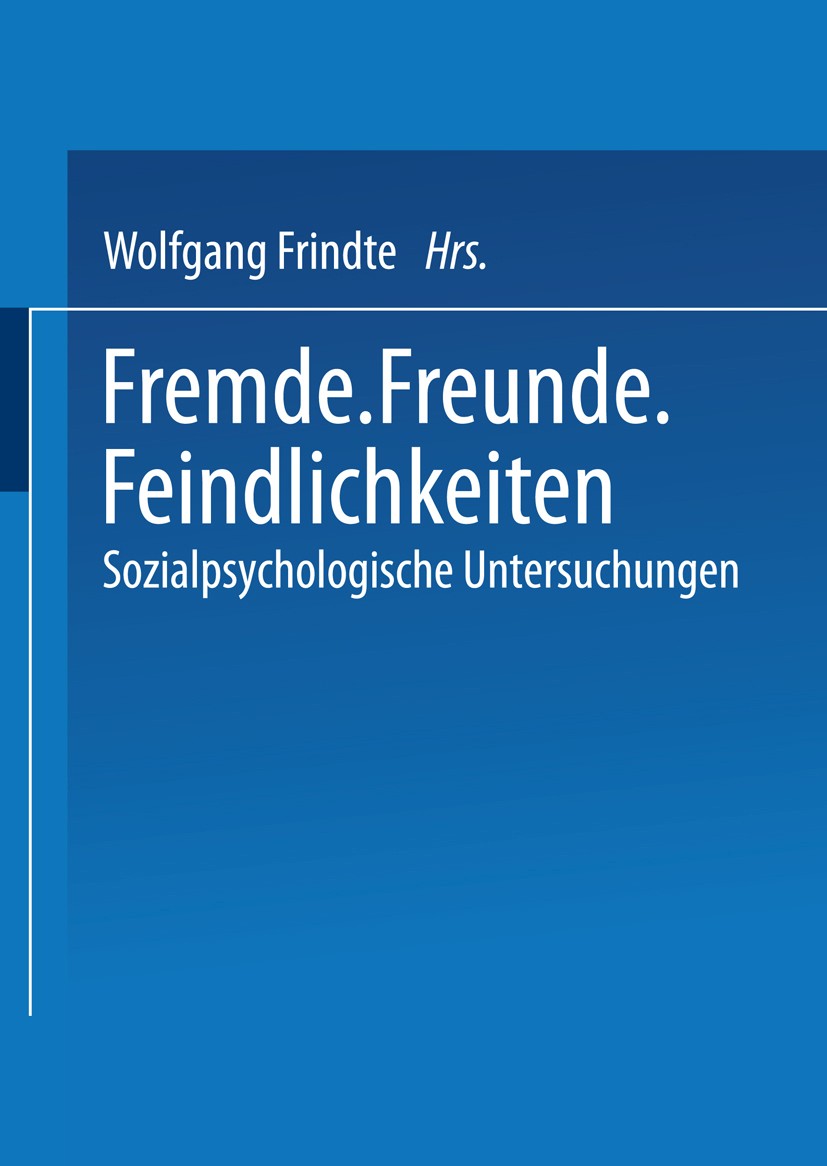 Titlebook: Fremde · Freunde · Feindlichkeiten; Sozialpsychologische Wolfgang Frindte Book 1999 Springer Fachmedien Wiesbaden 1999 Antisemitismus.Autor Titlebook: Fremde · Freunde · Feindlichkeiten; Sozialpsychologische Wolfgang Frindte Book 1999 Springer Fachmedien Wiesbaden 1999 Antisemitismus.Autor