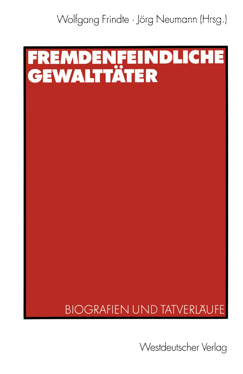 Titlebook: Fremdenfeindliche Gewalttäter; Biografien und Tatve Wolfgang Frindte (Gastprofessur),Jörg Neumann (Wis Book 2002 Springer Fachmedien Wiesba Titlebook: Fremdenfeindliche Gewalttäter; Biografien und Tatve Wolfgang Frindte (Gastprofessur),Jörg Neumann (Wis Book 2002 Springer Fachmedien Wiesba