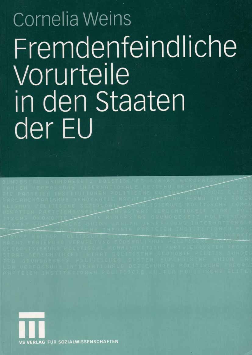 Titlebook: Fremdenfeindliche Vorurteile in den Staaten der EU; Cornelia Weins Book 2004 VS Verlag für Sozialwissenschaften/GWV Fachverlage GmbH, Wies Titlebook: Fremdenfeindliche Vorurteile in den Staaten der EU; Cornelia Weins Book 2004 VS Verlag für Sozialwissenschaften/GWV Fachverlage GmbH, Wies