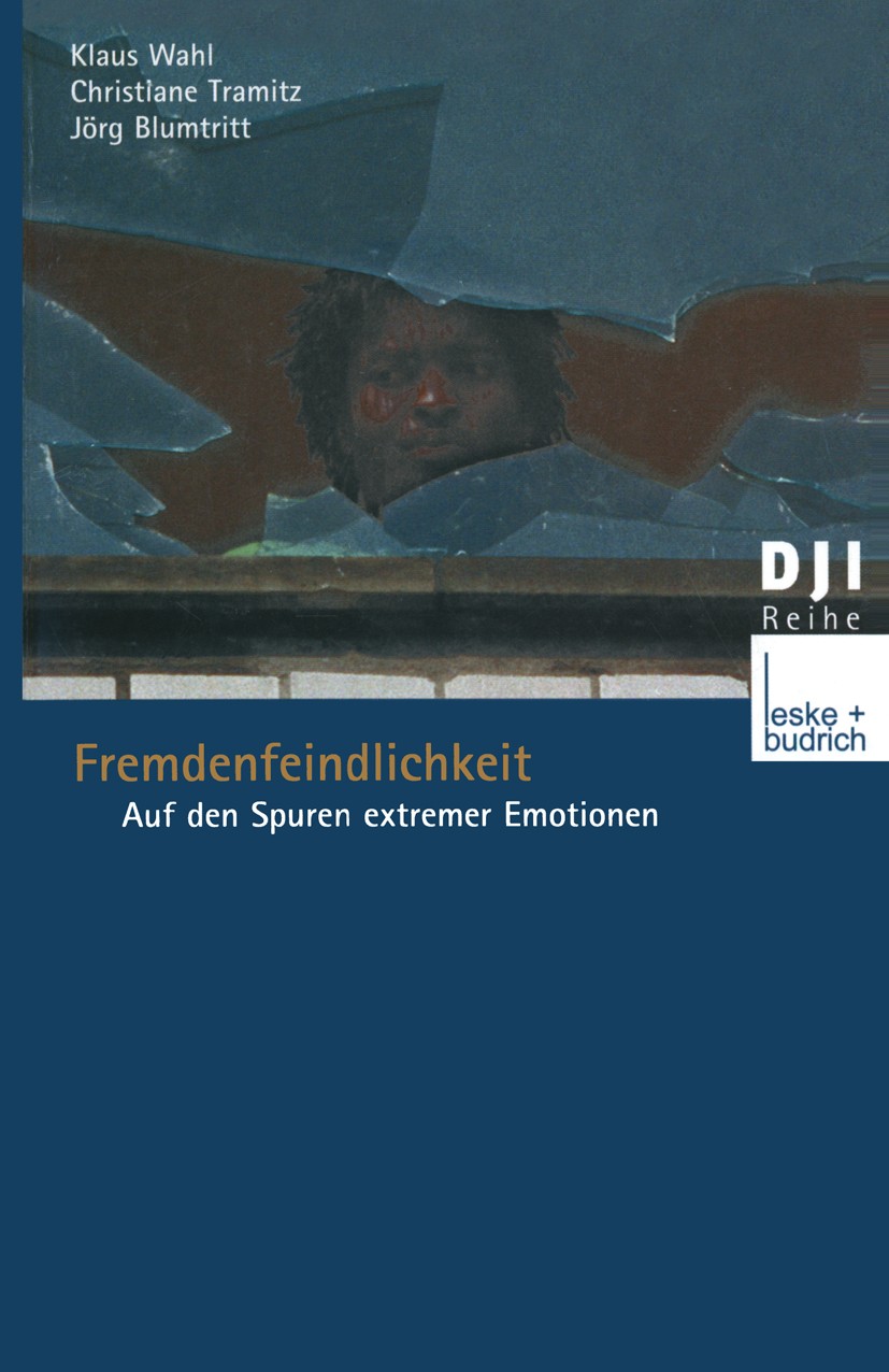 Titlebook: Fremdenfeindlichkeit; Auf den Spuren extre Klaus Wahl,Christiane Tramitz,Jörg Blumtritt Book 2001 Springer Fachmedien Wiesbaden 2001 Beruf. Titlebook: Fremdenfeindlichkeit; Auf den Spuren extre Klaus Wahl,Christiane Tramitz,Jörg Blumtritt Book 2001 Springer Fachmedien Wiesbaden 2001 Beruf.