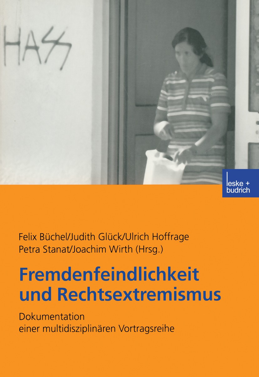 Titlebook: Fremdenfeindlichkeit und Rechtsextremismus; Dokumentation einer Felix Büchel,Judith Glück,Joachim Wirth Textbook 2002 Leske + Budrich, Opl Titlebook: Fremdenfeindlichkeit und Rechtsextremismus; Dokumentation einer Felix Büchel,Judith Glück,Joachim Wirth Textbook 2002 Leske + Budrich, Opl