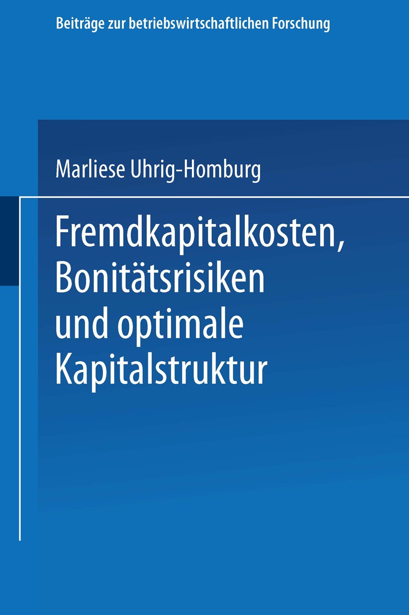 Titlebook: Fremdkapitalkosten, Bonitätsrisiken und optimale Kapitalstruktur; Marliese Uhrig-Homburg Book 2001 Springer Fachmedien Wiesbaden 2001 Beit Titlebook: Fremdkapitalkosten, Bonitätsrisiken und optimale Kapitalstruktur; Marliese Uhrig-Homburg Book 2001 Springer Fachmedien Wiesbaden 2001 Beit